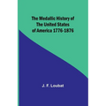 The Medallic History of the United States of America 1776-1876 - Paperback