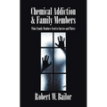 Chemical Addiction & Family Members: What Family Members Need to Survive and Thrive - Paperback