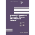 Applied Probability-Computer Science: The Interface Volume 1: Sponsored by Applied Probability Technical Section College of the Operations Research So - Paperback