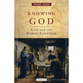 Knowing God: God and the Human Condition - Paperback