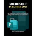 Microsoft Publisher 2024: An Updated Practical Guide for Beginner and Advanced Users - Paperback