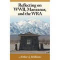 Reflecting on WWII, Manzanar, and the WRA - Paperback