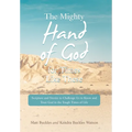 The Mighty Hand of God for Times Like These: Scripture and Stories to Challenge Us to Know and Trust God in the Tough Times of Life - Hardcover