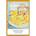 Bland Diet Cookbook: The ultimate book guide on bland diet and cookbook for healthy lifestyle - Paperback