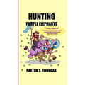 Hunting Purple Elephants: A 7-Step, 7-Week Plan to Eliminate Unnecessary Spending, Increase Home Income, and Invest the Savings - Hardcover