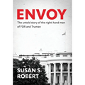 Envoy: The Untold Story of the Right-Hand Man of FDR And Truman - Hardcover