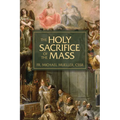 The Holy Sacrifice of the Mass: The Mystery of Christ's Love - Paperback