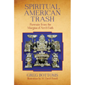 Spiritual American Trash: Portraits from the Margins of Art and Faith - Paperback