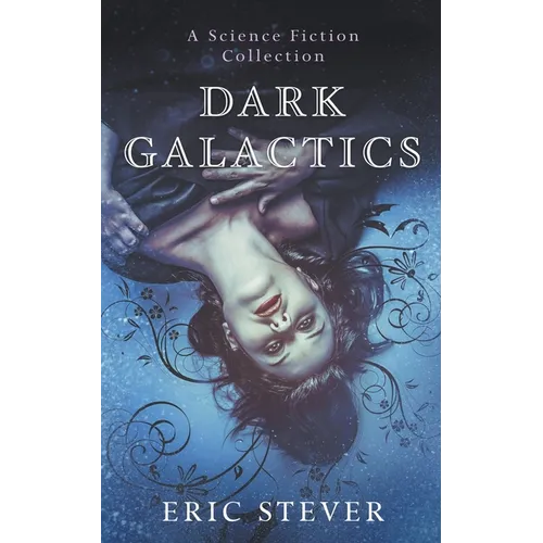 Dark Galactics: A Dark and Humorous Science Fiction Collection - Paperback