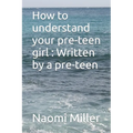 How to understand your preteen girl - Written by a preteen - Paperback