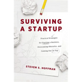 Surviving a Startup: Practical Strategies for Starting a Business, Overcoming Obstacles, and Coming Out on Top - Paperback