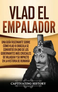 Vlad el Empalador: Una guía fascinante sobre cómo Vlad III Drácula se convirtió en uno de los gobernantes más cruciales de Valaquia y su impacto en la - Hardcover