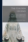 The Golden Legend: Or, Lives of the Saints, Volume 1 - Paperback