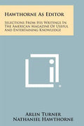 Hawthorne As Editor: Selections From His Writings In The American Magazine Of Useful And Entertaining Knowledge - Paperback