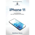 iPhone 11: The Handy Guide To Use Your iPhone To Its Fullest: The Handy Guide - Paperback