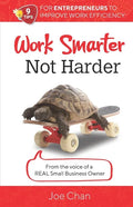 Work Smarter, Not Harder: 9 Tips for Entrepreneur's to Improve Work Efficiency. From the voice of a REAL Small Business Owner. - Paperback