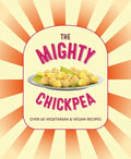 The Mighty Chickpea: Over 65 Vegetarian and Vegan Recipes - Hardcover