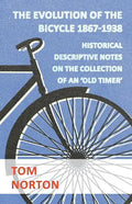 The Evolution Of The Bicycle 1867-1938 - Historical Descriptive Notes On The Collection Of An 'Old Timer' - Paperback