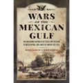 Wars of the Mexican Gulf: The Breakaway Republics of Texas and Yucatan, Us Mexican War, and Limits of Empire 1835-1850 - Hardcover