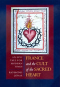 France and the Cult of the Sacred Heart: An Epic Tale for Modern Times Volume 39 - Hardcover
