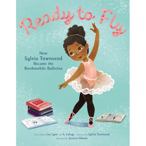 Ready to Fly: How Sylvia Townsend Became the Bookmobile Ballerina - Hardcover