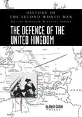 The Defence of the United Kingdom: History of the Second World War: United Kingdom Military Series: Official Campaign History - Paperback