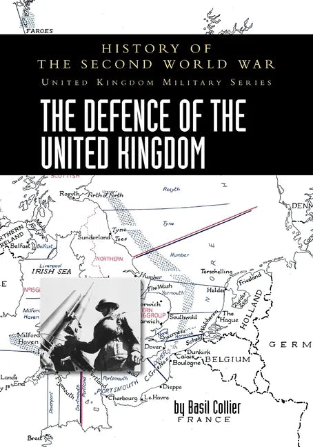 The Defence of the United Kingdom: History of the Second World War: United Kingdom Military Series: Official Campaign History - Paperback