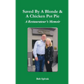 Saved by a Blonde & a Chicken Pot Pie: A Restaurateur's Memoir - Hardcover