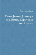 Dona Juana: Journeys of a Bruja, Espiritista and Healer - Paperback