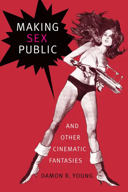 Making Sex Public and Other Cinematic Fantasies - Paperback