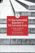 The Sacramental Journey of the Salvation Army: A Study of Holiness Foundations - Paperback