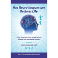 Hao Neuro-Acupuncture Restores Life: A New Treatment is Born to Help Patients Suffering from Neurological Disorders - Hardcover