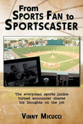 From Sports Fan to Sportscaster: The Everyman Sports Junkie Turned Announcer Shares His Thoughts on the Job - Paperback