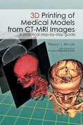 3D Printing of Medical Models from CT-MRI Images: A Practical step-by-step guide - Paperback