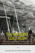 The Klondike Gold Rush: The History of the Late 19th Century Gold Rush in Alaska and the Yukon - Paperback