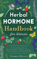 Herbal Hormone Handbook for Women: 41 Natural Remedies to Reset Hormones, Reduce Anxiety, Combat Fatigue and Control Weight - Paperback