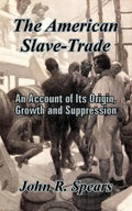 The American Slave-Trade: An Account of Its Origin, Growth and Suppression - Paperback