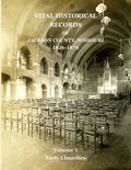 Vital Historical Records of Jackson County, Missouri: Volume 1: Early Churches - Paperback
