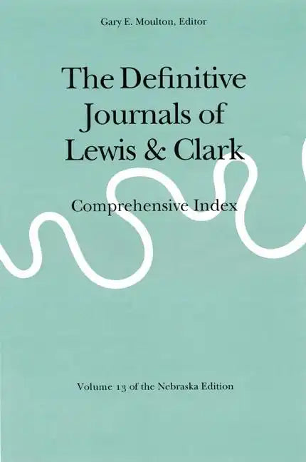 The Definitive Journals of Lewis and Clark, Vol 13: Comprehensive Index - Paperback