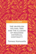 The Un-Polish Poland, 1989 and the Illusion of Regained Historical Continuity - Hardcover