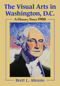 The Visual Arts in Washington, D.C.: A History Since 1900 - Paperback