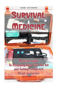 Survival Medicine: Medicine Guide To Preparing Your First Aid Kit and Getting Completely Ready to Survive: (Herbal Medicine, Herbal Remed - Paperback