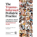The Trauma-Informed Pediatric Practice: A Resilience-Based Roadmap to Foster Early Relational Health - Paperback
