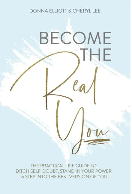 Become the Real You: The Practical Life Guide to Ditch Self Doubt, Stand in Your Power & Step into The Best Version of You - Hardcover