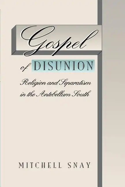 Gospel of Disunion: Religion and Separatism in the Antebellum South - Paperback