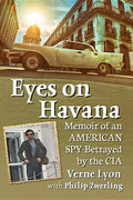 Eyes on Havana: Memoir of an American Spy Betrayed by the CIA - Paperback