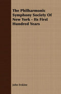 The Philharmonic Symphony Society Of New York - Its First Hundred Years - Paperback