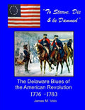 To Starve, Die & Be Damned: The Delaware Blues of the American Revolution, 1776-1783 - Paperback