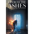 Up From The Ashes: A Story of Healing, Hope, and Second Chances - Paperback