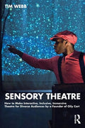 Sensory Theatre: How to Make Interactive, Inclusive, Immersive Theatre for Diverse Audiences by a Founder of Oily Cart - Paperback